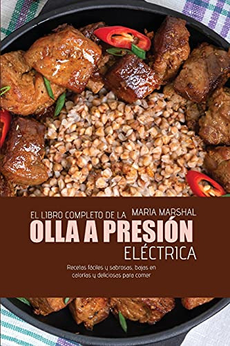 El Libro Completo De La Olla A Presion Electrica: Recetas Fa