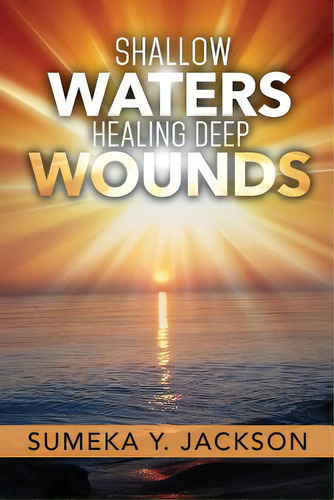 Shallow Waters Healing Deep Wounds, De Jackson, Sumeka Y.. Editorial Xulon Pr, Tapa Blanda En Inglés