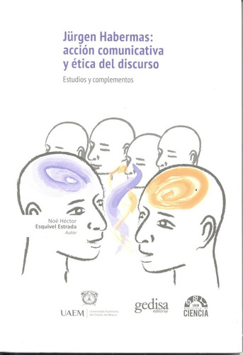 Jürgen Habermas: acción comunicativa y ética del discurso: Estudios y complementos, de Esquivel, Noé. Serie Biblioteca de Ciencias  Editorial Gedisa en español, 2016