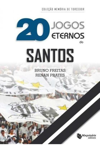 20 Jogos Eternos Do Santos, De Bruno Freitas E Renan Prates. Editora Maquinária Em Português