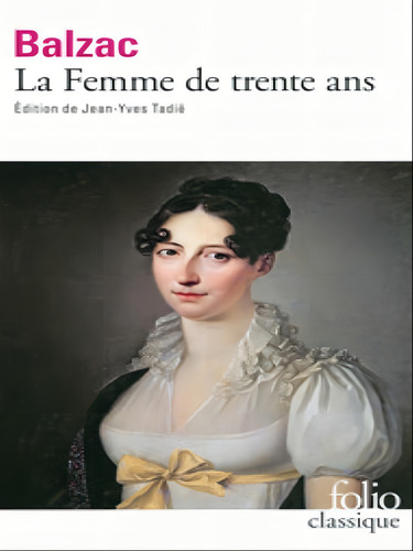 La Femme De Trente Ans, De Balzac, Honoré De., Vol. 1. Editorial Folio, Capa Mole, Edição Édition De Jean-yves Tadié Em Francês