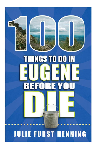 Libro: 100 Cosas Que Hacer En Eugene Antes De Morir (100 Cos