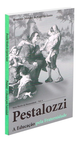 Pestalozzi - A Educação Pela Fraternidade