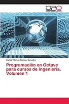 Comprar Programacion En Octave Para Cursos De Ingenieria Volumen 1