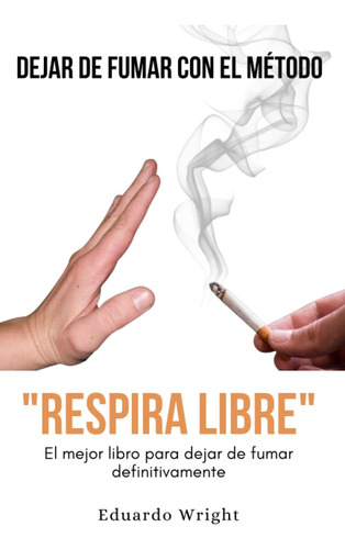 Libro: Dejar De Fumar Con El Metodo Respira Libre : El Mejo