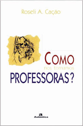 Como nos tornamos professoras?, de Fontana, Roseli A. Cação. Autêntica Editora Ltda., capa mole em português, 2007