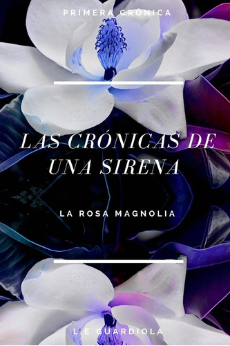Libro: Las Cronicas De Una Sirena: La Rosa Magnolia (las De