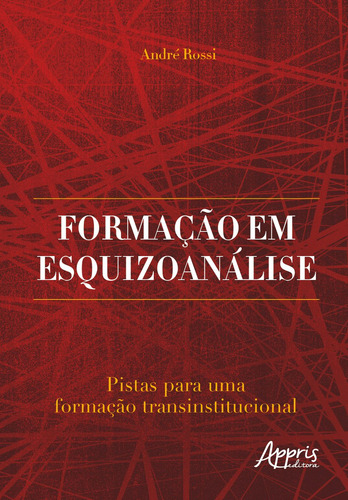 Formação em esquizoanálise: pistas para uma formação transinstitucional, de Rossi, André. Editorial Appris Editora e Livraria Eireli - ME, capa mole em português, 2021