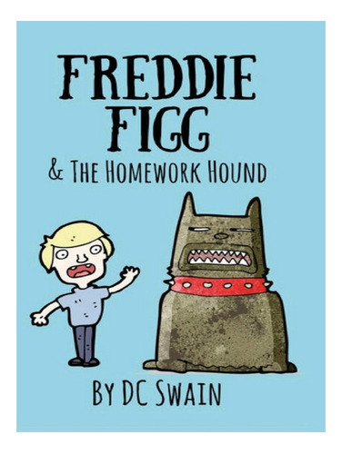 Freddie Figg & The Homework Hound - Dc Swain. Eb07