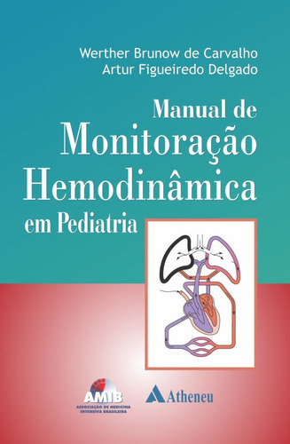 Manual de monitoração hemodinâmica em pediatria, de Carvalho, Werther Brunow de. Editora Atheneu Ltda, capa mole em português, 2013
