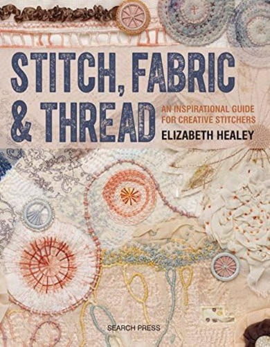 Libro: Stitch, Fabric & Thread: An Inspirational Guide For C