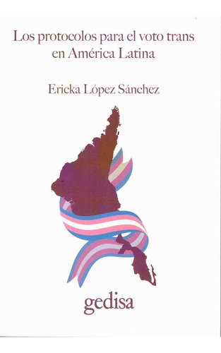 Los Protocolos Para El Voto Trans En América Latina, De Lopez Sanchez, Ericka., Vol. 1. Editorial Gedisa, Tapa Pasta Blanda, Edición 1 En Español, 2023