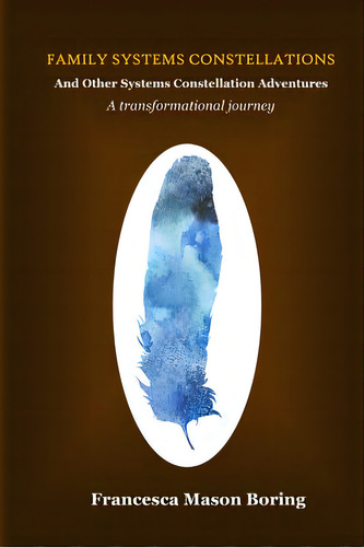Family Systems Constellations And Other Systems Constellation Adventures: A Transformational Journey, De Boring, Francesca Mason. Editorial Lightning Source Inc, Tapa Blanda En Inglés