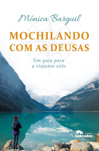 Mochilando com as deusas: Um guia para a viajante solo, de Barguil, Monica. Editora Labrador Ltda, capa mole em português, 2018