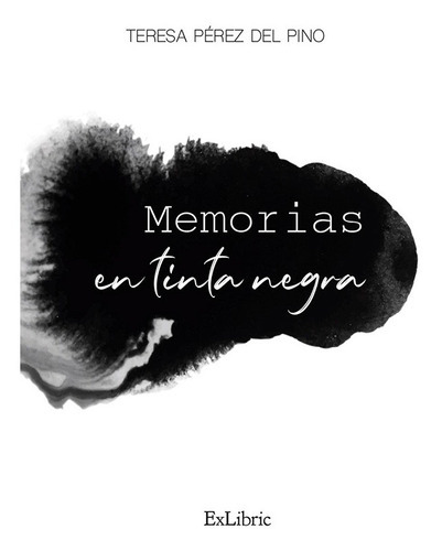 Memorias en tinta negra, de Teresa Pérez del Pino. Editorial Exlibric, tapa blanda en español, 2020