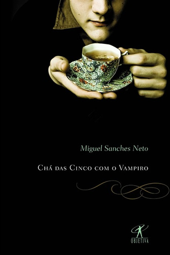 Chá das cinco com o vampiro, de Neto, Miguel Sanches. Editora Schwarcz SA, capa mole em português, 2010