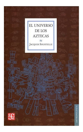 Jacques Soustelle | El Universo De Los Aztecas