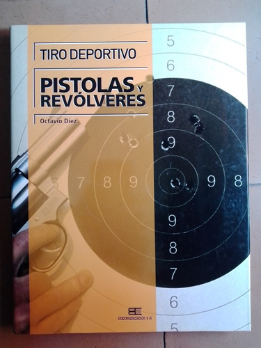 Libro Tiro Al Blanco Pistolas Y Revólveres - Octavio Diez