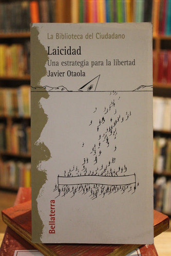 Laicidad. Una Estrategia Para La Libertad - Javier Otaola