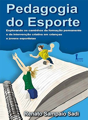 Pedagogia Do Esporte, De Renato Sampaio Sadi., Vol. 1. Editora Icone, Capa Mole, Edição 1 Em Português, 2016