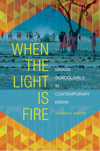 Libro: When The Is Fire: Maasai Schoolgirls In Contemporary