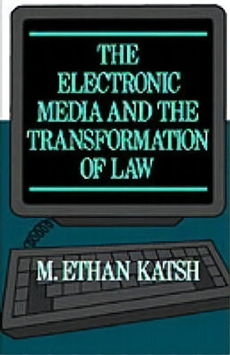 The Electronic Media And The Transformation Of Law, De M. Ethan Katsh. Editorial Oxford University Press Inc, Tapa Blanda En Inglés