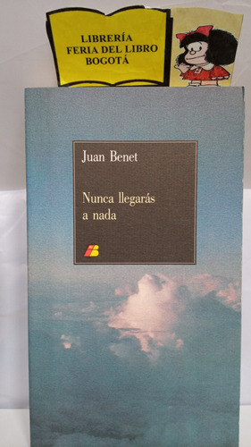 Nunca Llegarás A Nada - Juan Benet - 1987 - Iberia 