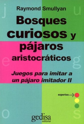 BOSQUES CURIOSOS Y PAJAROS ARISTOCRATICOS, de Raymond Smullyan. Editorial Gedisa, tapa blanda, edición 1 en español