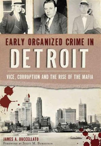 Early Organized Crime In Detroit - James A. Buccellato