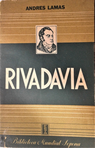 Rivadavia Su Obra Politica Y .  - Andres Lamas - Sopena 1941