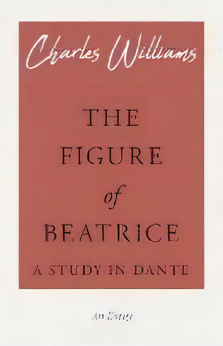 The Figure Of Beatrice - A Study In Dante, De Charles Williams. Editorial White Press, Tapa Blanda En Inglés