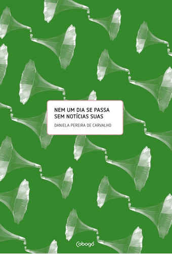 Nem um dia se passa sem notícias suas, de Carvalho, Daniela Pereira de. Editora de livros Cobogó LTDA, capa mole em português, 2012