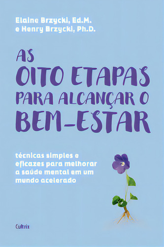 As oito etapas para alcançar o bem-estar: técnicas simples e eficazes para melhorar a saúde mental em um mundo acelerado, de Brzycki Henry. Editora Cultrix, capa mole em português, 2023