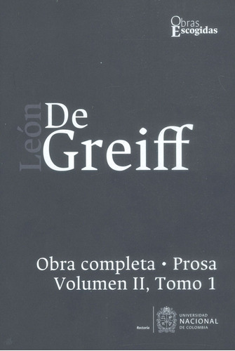 León De Greiff. Obra Completa, Prosa Vol Ii, Tomo 1, De Hjalmar De Greiff. Editorial Universidad Nacional De Colombia, Tapa Blanda, Edición 2018 En Español