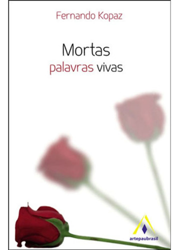 Livro: Mortas - Palavras Vivas, De Kopaz, Fernando. Editora Arte Paubrasil, Capa Mole, Edição 1 Em Português, 2012