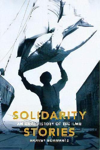 Solidarity Stories : An Oral History Of The Ilwu, De Harvey Schwartz. Editorial University Of Washington Press, Tapa Blanda En Inglés