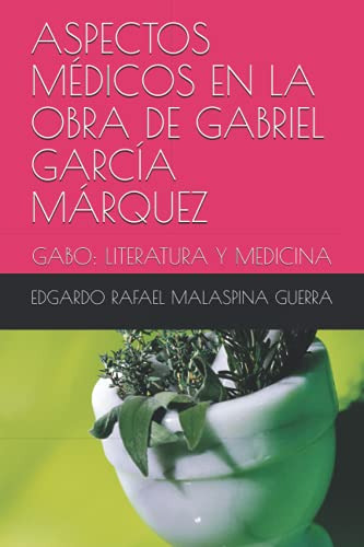 Aspectos Medicos En La Obra De Gabriel Garcia Marquez: Gabo: