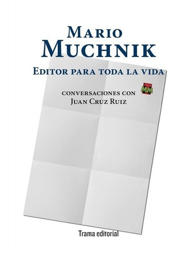 Mario Muchnik. Editor Para Toda La Vida- Muchnik, Mario- *
