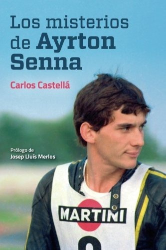 Los Misterios De Ayrton Senna, De Castella, Carlos. Editorial Independent Publishing, Tapa Blanda, Edición 1ra En Español, 2016