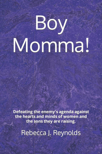 Boy Momma!: Defeating The Enemyøs Agenda Against The Hearts And Minds Of Women And The Sons They Are Raising., De Reynolds, Rebecca J.. Editorial Oem, Tapa Dura En Inglés