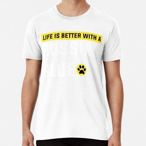Remera Life Is Better With A Russian Blue , Funny Russian Bl