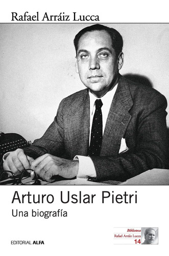 Libro: Arturo Uslar Pietri: Una Biografía (spanish Edition)