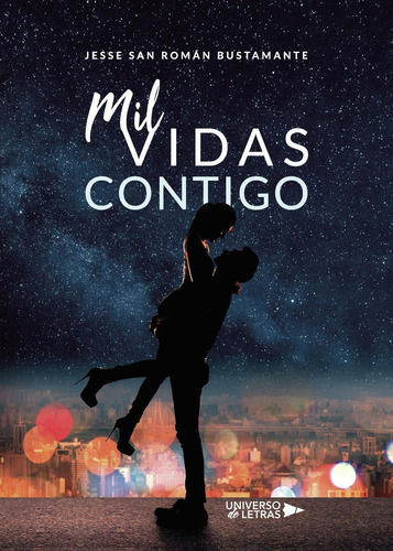Mil Vidas Contigo, De San Román Bustamante , Jesse.., Vol. 1.0. Editorial Universo De Letras, Tapa Blanda, Edición 1.0 En Español, 2019