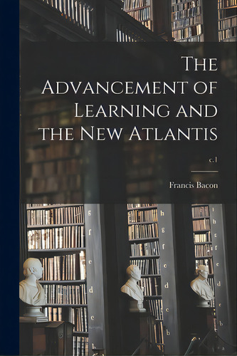 The Advancement Of Learning And The New Atlantis; C.1, De Bacon, Francis 1561-1626. Editorial Legare Street Pr, Tapa Blanda En Inglés