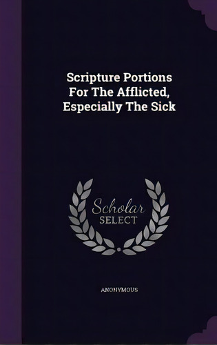 Scripture Portions For The Afflicted, Especially The Sick, De Anonymous. Editorial Palala Pr, Tapa Dura En Inglés