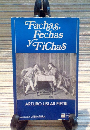 Libro Fachas Fechas Y Fichas / Arturo Uslar Pietri (Usado)