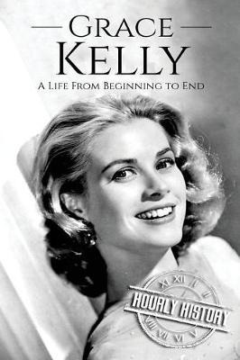 Libro Grace Kelly : A Life From Beginning To End - Hourly...