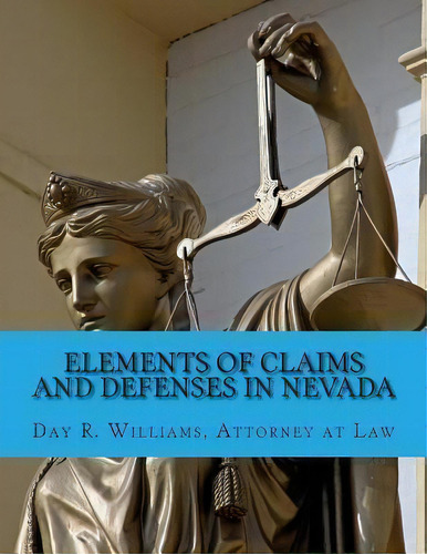 Elements Of Claims And Defenses In Nevada, De Day R Williams. Editorial Createspace Independent Publishing Platform, Tapa Blanda En Inglés