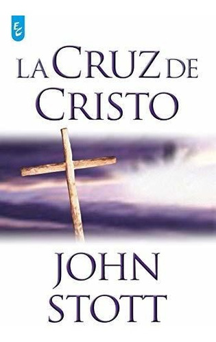 Libro : La Cruz De Cristo - Stott, John