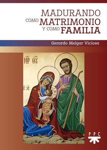 Madurando como matrimonio y como familia, de Melgar Viciosa, Gerardo. Editorial PPC EDITORIAL, tapa blanda en español